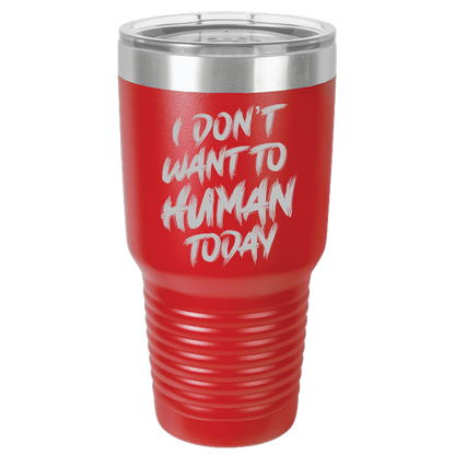 Insulated Tumbler, Insulated Tumbler with Lid, Stainless Steel Tumbler, Thermal Tumbler, Stainless Steel Cups, I Don't Want To Human - Mug Project