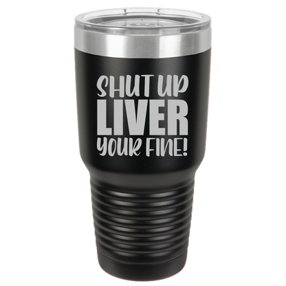 Tumbler with Lid, Stainless Steel Tumbler, Thermal Tumbler, Stainless Steel Cups, Insulated Tumbler, Shut Up Liver - 30oz Laser Etched Tumbler - Mug Project