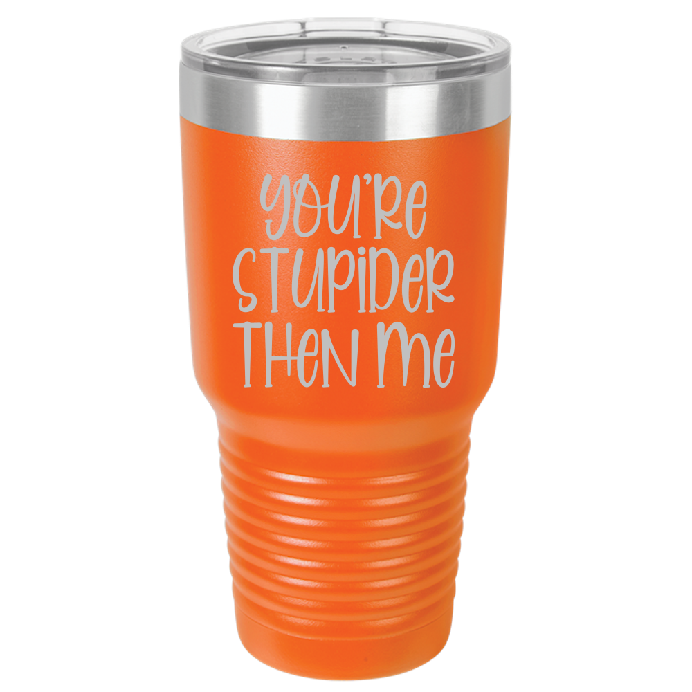 Tumbler with Lid, Stainless Steel Tumbler, Thermal Tumbler, Stainless Steel Cups, Insulated Tumbler, Stupider Than Me- 30oz Laser Etched Tumbler - Mug Project