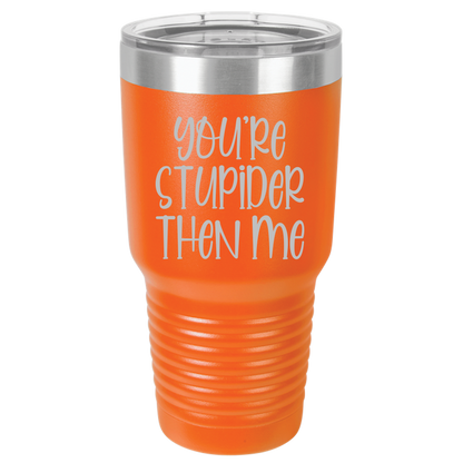 Tumbler with Lid, Stainless Steel Tumbler, Thermal Tumbler, Stainless Steel Cups, Insulated Tumbler, Stupider Than Me- 30oz Laser Etched Tumbler - Mug Project