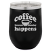 Because Monday Happens - Wine Laser Etched Tumbler - Mug Project | Funny Coffee Mugs, Unique Wine Tumblers & Gifts