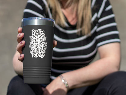 Be The Reason - 20oz Laser Etched Tumbler - Mug Project | Funny Coffee Mugs, Unique Wine Tumblers & Gifts