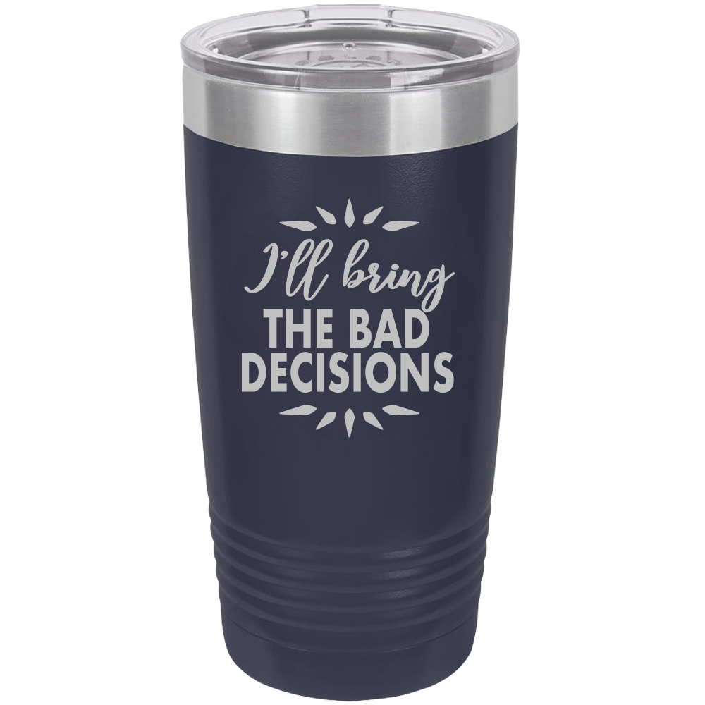 I'll bring the bad decisions Insulated Tumbler, Insulated Tumbler with Lid, Stainless Steel Tumbler, Thermal Tumbler, Stainless Steel Cups - Mug Project