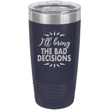 I'll bring the bad decisions Insulated Tumbler, Insulated Tumbler with Lid, Stainless Steel Tumbler, Thermal Tumbler, Stainless Steel Cups - Mug Project