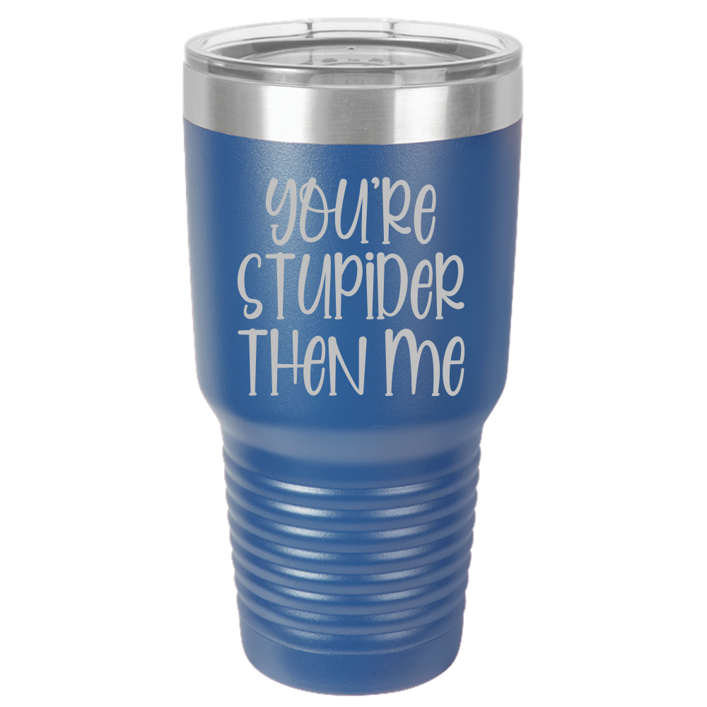 Tumbler with Lid, Stainless Steel Tumbler, Thermal Tumbler, Stainless Steel Cups, Insulated Tumbler, Stupider Than Me- 30oz Laser Etched Tumbler - Mug Project