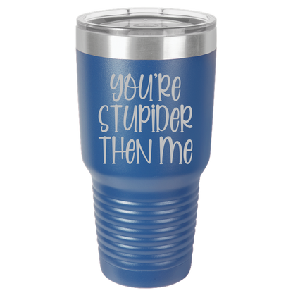 Tumbler with Lid, Stainless Steel Tumbler, Thermal Tumbler, Stainless Steel Cups, Insulated Tumbler, Stupider Than Me- 30oz Laser Etched Tumbler - Mug Project