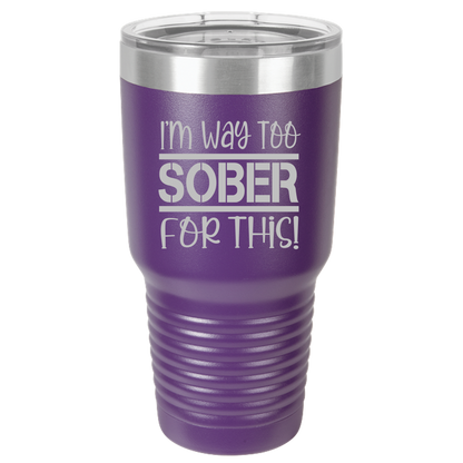 Tumbler with Lid, Stainless Steel Tumbler, Thermal Tumbler, Stainless Steel Cups, Insulated Tumbler, Way Too Sober- 30oz Laser Etched Tumbler - Mug Project