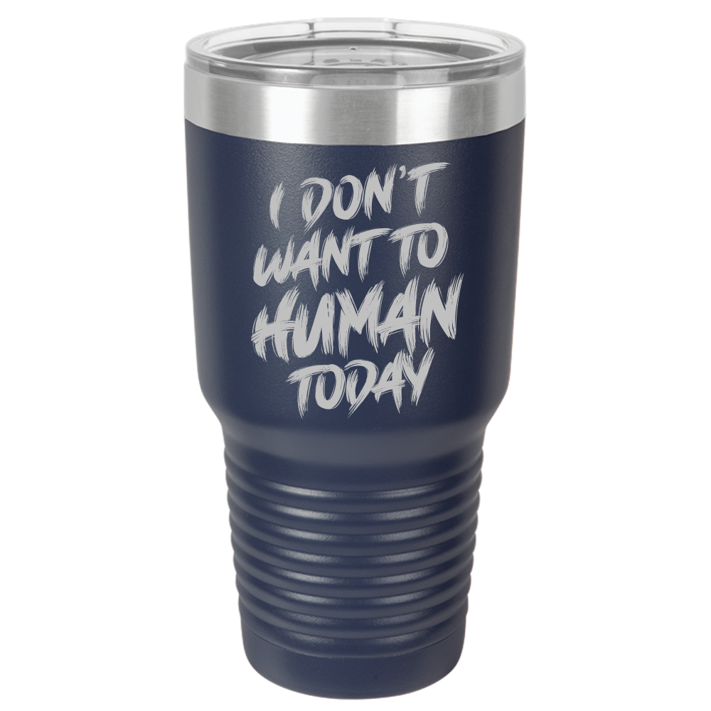 Insulated Tumbler, Insulated Tumbler with Lid, Stainless Steel Tumbler, Thermal Tumbler, Stainless Steel Cups, I Don't Want To Human - Mug Project