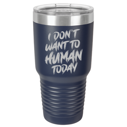 Insulated Tumbler, Insulated Tumbler with Lid, Stainless Steel Tumbler, Thermal Tumbler, Stainless Steel Cups, I Don't Want To Human - Mug Project