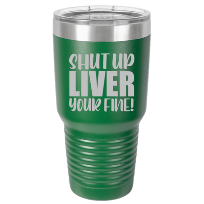 Tumbler with Lid, Stainless Steel Tumbler, Thermal Tumbler, Stainless Steel Cups, Insulated Tumbler, Shut Up Liver - 30oz Laser Etched Tumbler - Mug Project