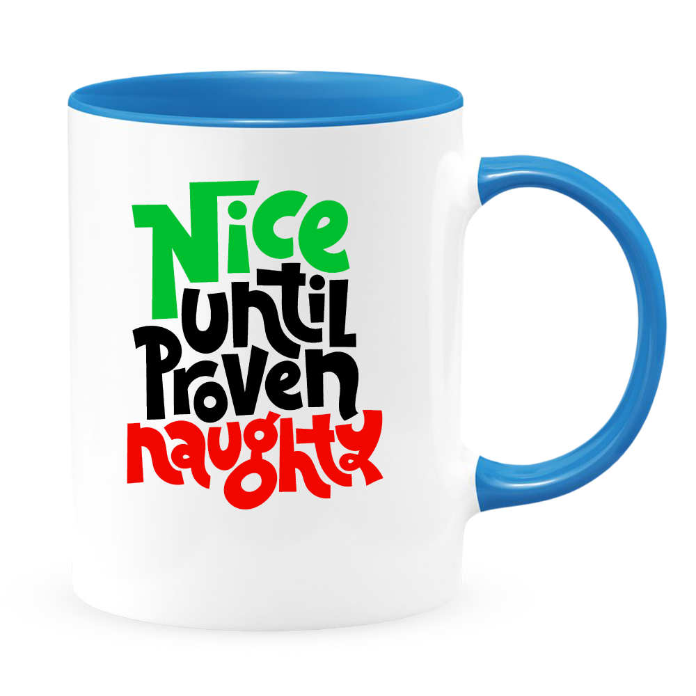 Nice Until Proven Naughty White Coffee Mug With Colored Inside & Handle - Mug Project | Funny Coffee Mugs, Unique Wine Tumblers & Gifts