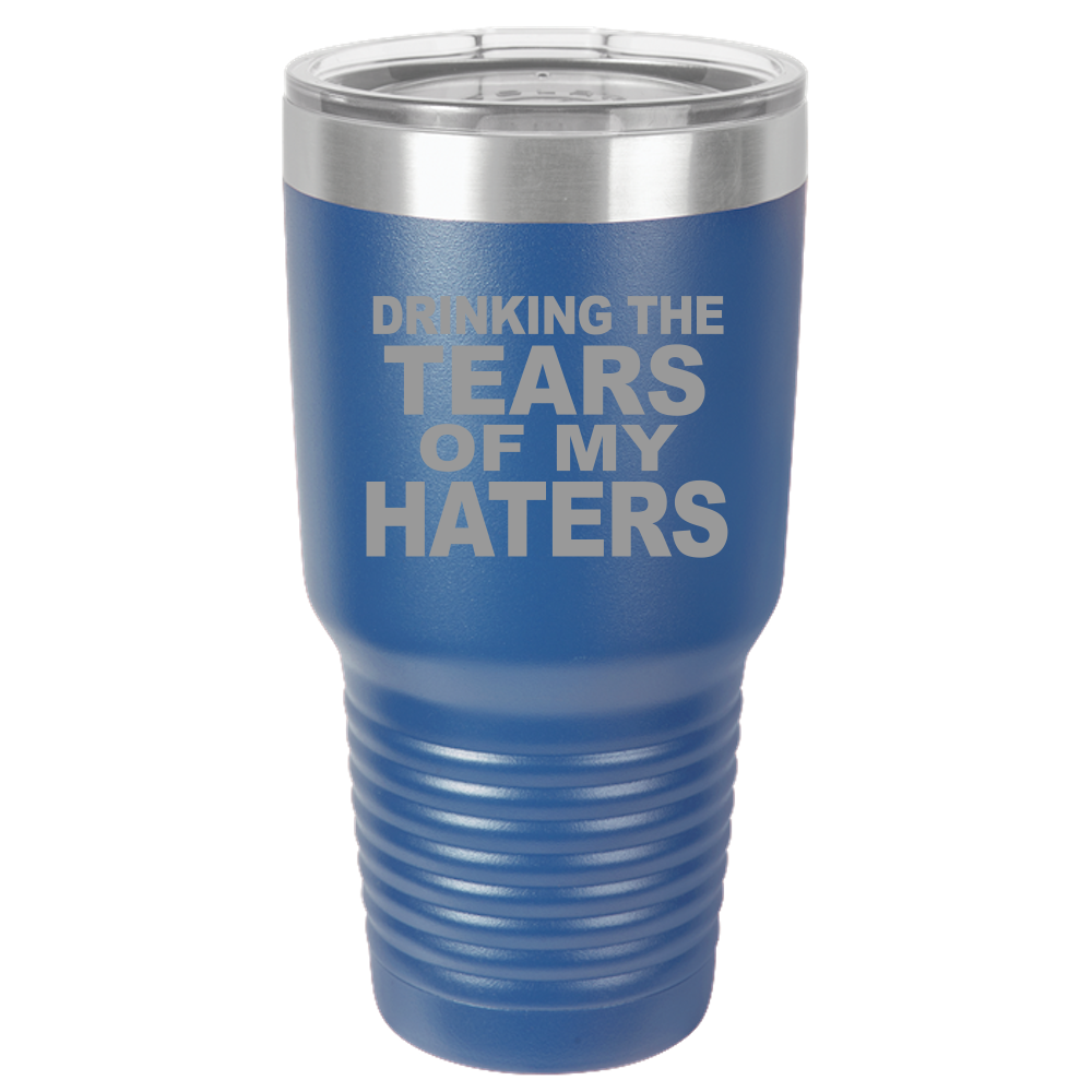 Tumbler with Lid, Stainless Steel Tumbler, Thermal Tumbler, Stainless Steel Cups, Insulated Tumbler, Tears of My Haters - 30oz Laser Etched Tumbler| - Mug Project