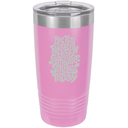 Be The Reason - 20oz Laser Etched Tumbler - Mug Project | Funny Coffee Mugs, Unique Wine Tumblers & Gifts