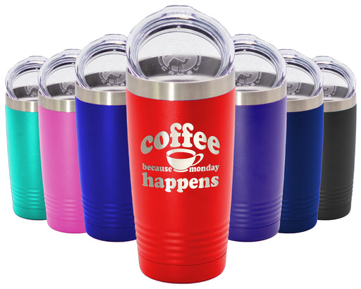 Because Monday Happens - 30oz Laser Etched Tumbler - Mug Project | Funny Coffee Mugs, Unique Wine Tumblers & Gifts