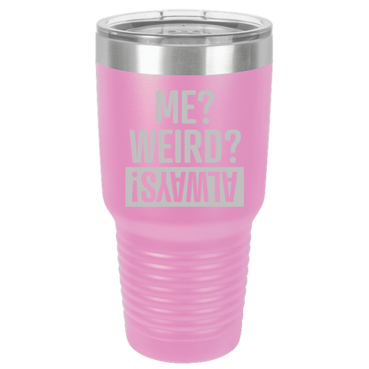 Tumbler with Lid, Stainless Steel Tumbler, Thermal Tumbler, Stainless Steel Cups, Insulated Tumbler, Me Weird Always - 30oz Laser Etched Tumbler - Mug Project