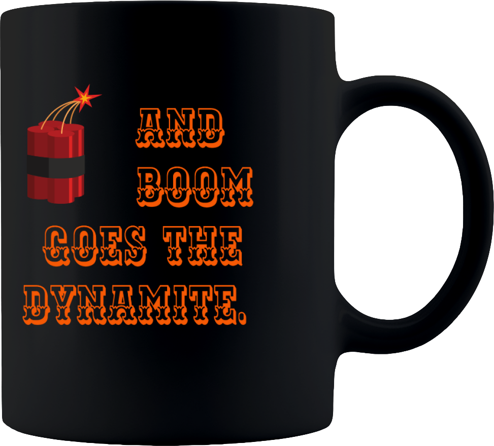 Coffee Mug, Printed Mug, Coffee Cup, Tea Mug, Graphic Mug, And Boom Goes the Dynamite Black Mug - Mug Project