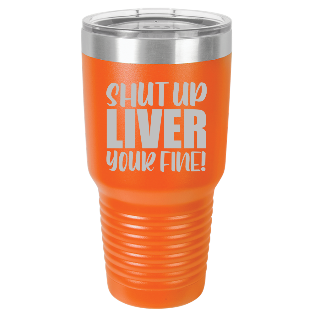 Tumbler with Lid, Stainless Steel Tumbler, Thermal Tumbler, Stainless Steel Cups, Insulated Tumbler, Shut Up Liver - 30oz Laser Etched Tumbler - Mug Project