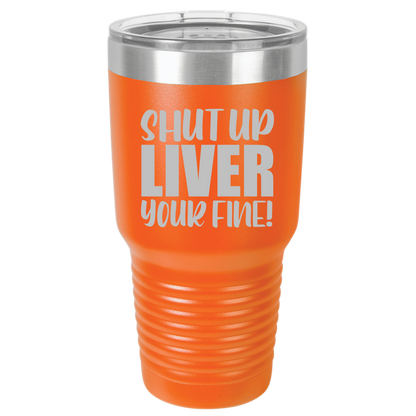 Tumbler with Lid, Stainless Steel Tumbler, Thermal Tumbler, Stainless Steel Cups, Insulated Tumbler, Shut Up Liver - 30oz Laser Etched Tumbler - Mug Project