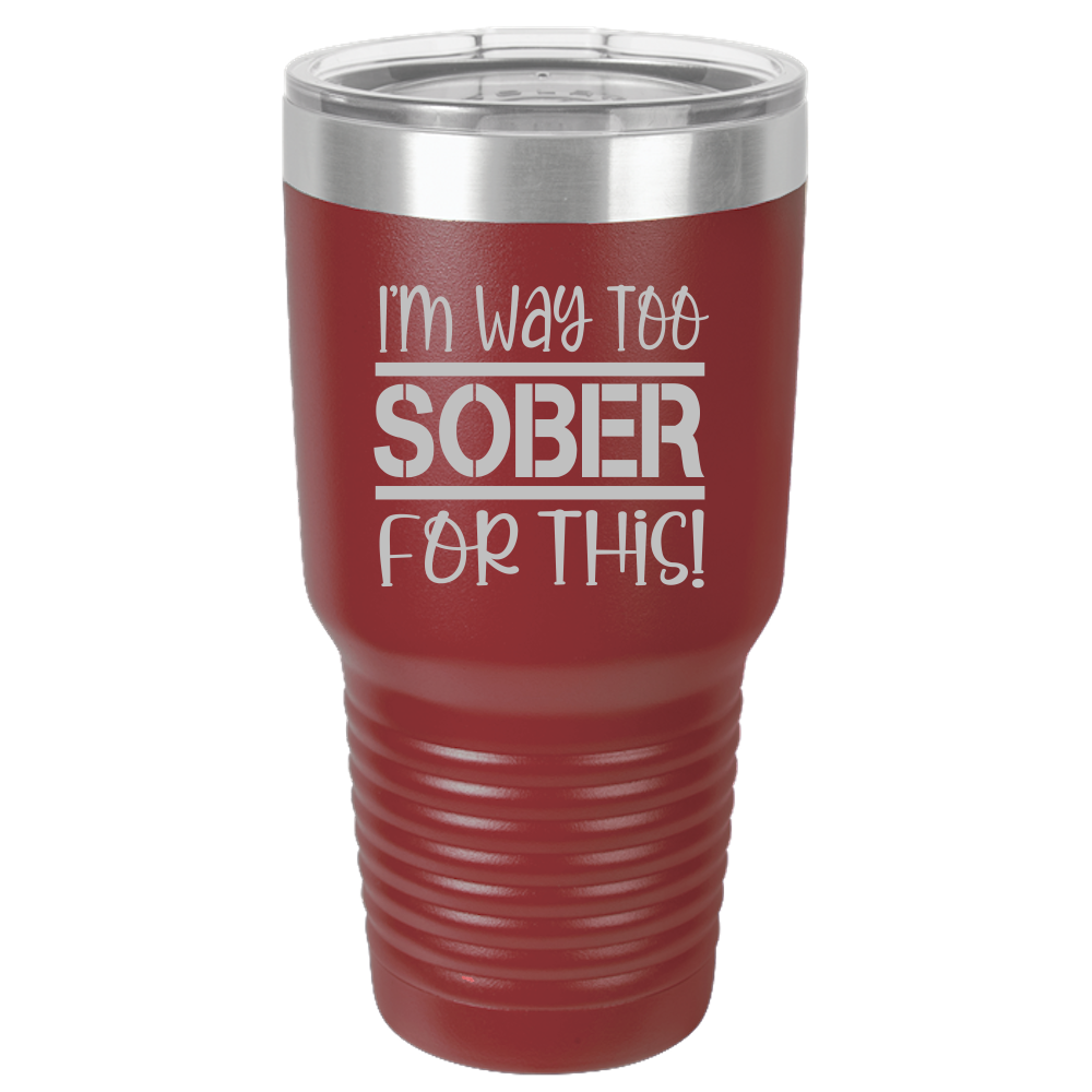 Tumbler with Lid, Stainless Steel Tumbler, Thermal Tumbler, Stainless Steel Cups, Insulated Tumbler, Way Too Sober- 30oz Laser Etched Tumbler - Mug Project