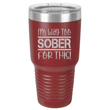 Tumbler with Lid, Stainless Steel Tumbler, Thermal Tumbler, Stainless Steel Cups, Insulated Tumbler, Way Too Sober- 30oz Laser Etched Tumbler - Mug Project