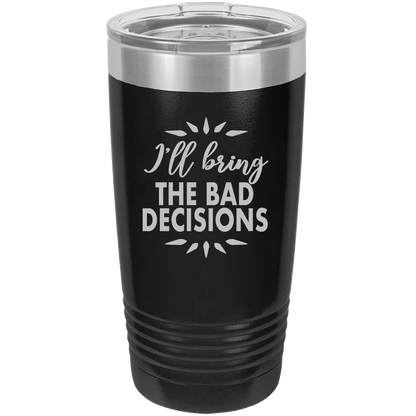 I'll bring the bad decisions Insulated Tumbler, Insulated Tumbler with Lid, Stainless Steel Tumbler, Thermal Tumbler, Stainless Steel Cups - Mug Project