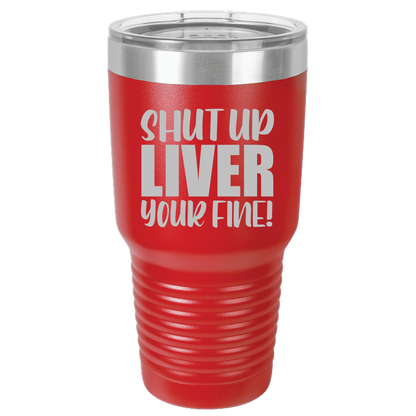 Tumbler with Lid, Stainless Steel Tumbler, Thermal Tumbler, Stainless Steel Cups, Insulated Tumbler, Shut Up Liver - 30oz Laser Etched Tumbler - Mug Project