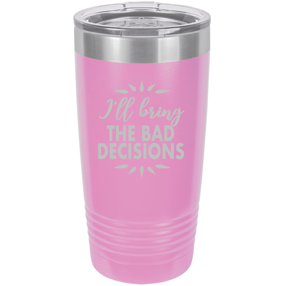 I'll bring the bad decisions Insulated Tumbler, Insulated Tumbler with Lid, Stainless Steel Tumbler, Thermal Tumbler, Stainless Steel Cups - Mug Project