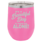 Beautiful Day - Wine Laser Etched Tumbler - Mug Project | Funny Coffee Mugs, Unique Wine Tumblers & Gifts
