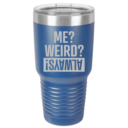 Tumbler with Lid, Stainless Steel Tumbler, Thermal Tumbler, Stainless Steel Cups, Insulated Tumbler, Me Weird Always - 30oz Laser Etched Tumbler - Mug Project