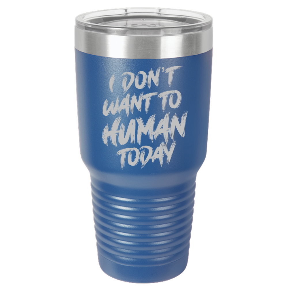 Insulated Tumbler, Insulated Tumbler with Lid, Stainless Steel Tumbler, Thermal Tumbler, Stainless Steel Cups, I Don't Want To Human - Mug Project