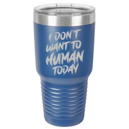 Insulated Tumbler, Insulated Tumbler with Lid, Stainless Steel Tumbler, Thermal Tumbler, Stainless Steel Cups, I Don't Want To Human - Mug Project