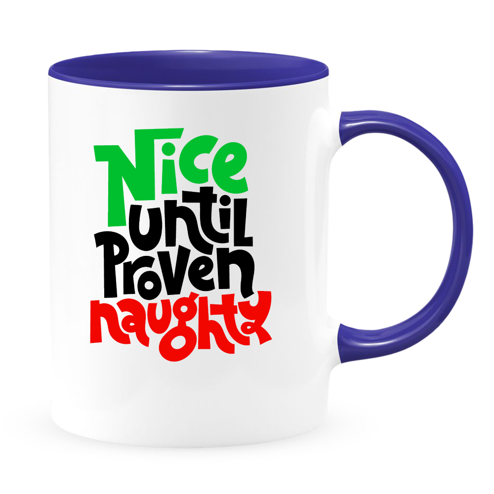 Nice Until Proven Naughty White Coffee Mug With Colored Inside & Handle - Mug Project | Funny Coffee Mugs, Unique Wine Tumblers & Gifts