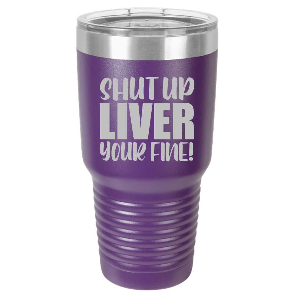 Tumbler with Lid, Stainless Steel Tumbler, Thermal Tumbler, Stainless Steel Cups, Insulated Tumbler, Shut Up Liver - 30oz Laser Etched Tumbler - Mug Project