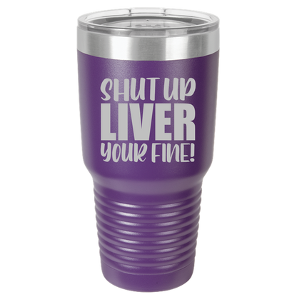 Tumbler with Lid, Stainless Steel Tumbler, Thermal Tumbler, Stainless Steel Cups, Insulated Tumbler, Shut Up Liver - 30oz Laser Etched Tumbler - Mug Project