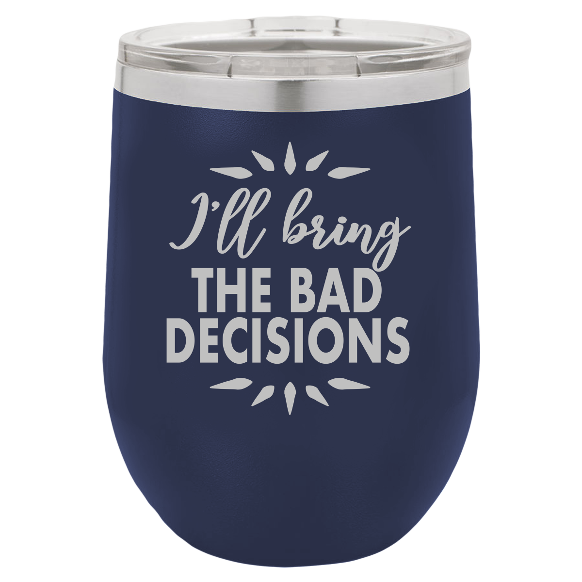 Bad Decisions - Wine Laser Etched Tumbler - Mug Project | Funny Coffee Mugs, Unique Wine Tumblers & Gifts