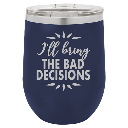 Bad Decisions - Wine Laser Etched Tumbler - Mug Project | Funny Coffee Mugs, Unique Wine Tumblers & Gifts