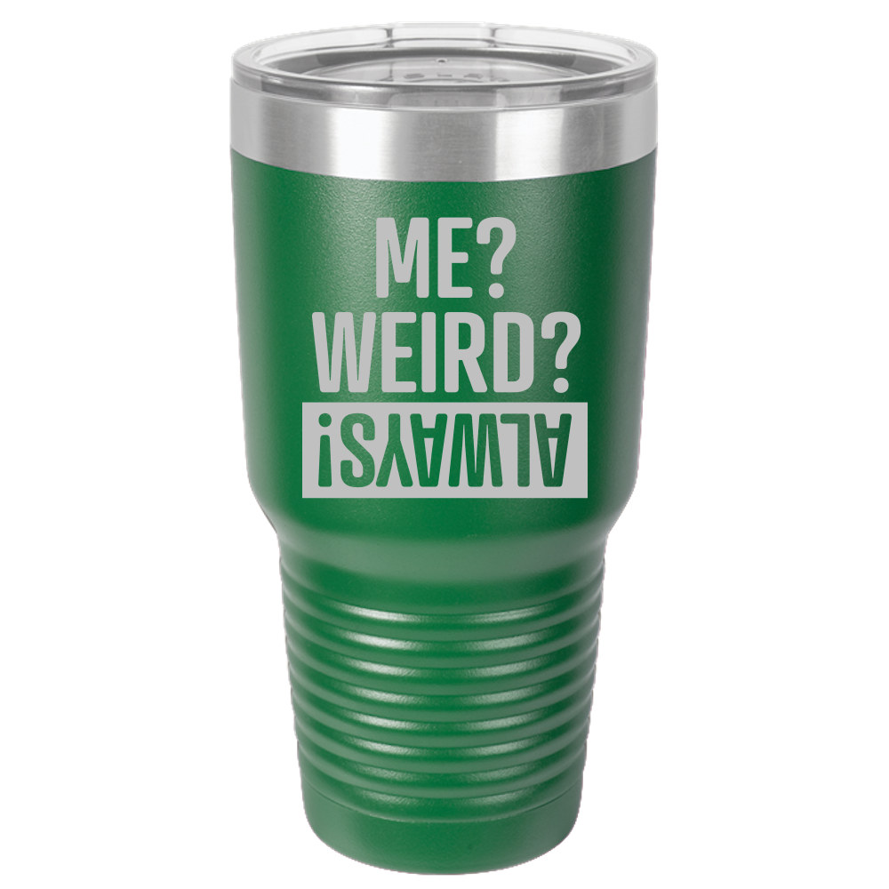 Tumbler with Lid, Stainless Steel Tumbler, Thermal Tumbler, Stainless Steel Cups, Insulated Tumbler, Me Weird Always - 30oz Laser Etched Tumbler - Mug Project