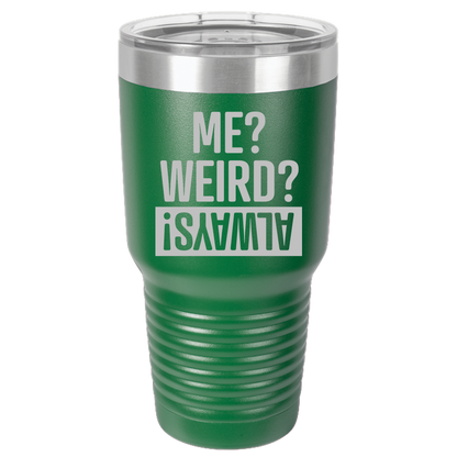 Tumbler with Lid, Stainless Steel Tumbler, Thermal Tumbler, Stainless Steel Cups, Insulated Tumbler, Me Weird Always - 30oz Laser Etched Tumbler - Mug Project