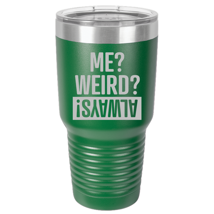 Tumbler with Lid, Stainless Steel Tumbler, Thermal Tumbler, Stainless Steel Cups, Insulated Tumbler, Me Weird Always - 30oz Laser Etched Tumbler - Mug Project