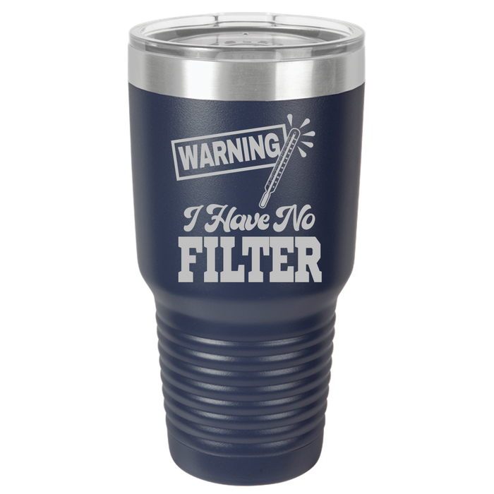 Tumbler with Lid, Stainless Steel Tumbler, Thermal Tumbler, Stainless Steel Cups, Insulated Tumbler, I Have No Filter - 30oz Laser Etched Tumbler| - Mug Project