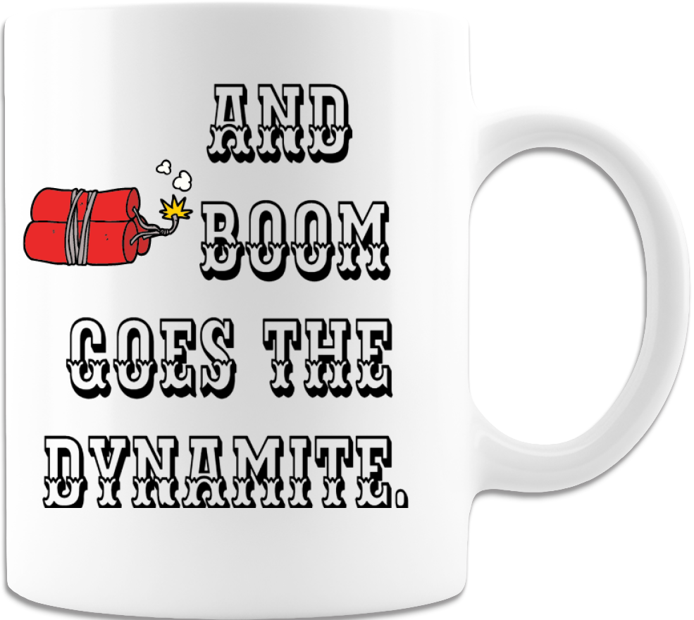 Coffee Mug, Printed Mug, Coffee Cup, Tea Mug, Graphic Mug, And boom goes the dynamite White Mug - Mug Project