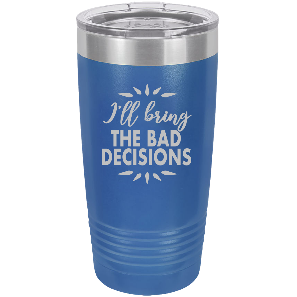 I'll bring the bad decisions Insulated Tumbler, Insulated Tumbler with Lid, Stainless Steel Tumbler, Thermal Tumbler, Stainless Steel Cups - Mug Project