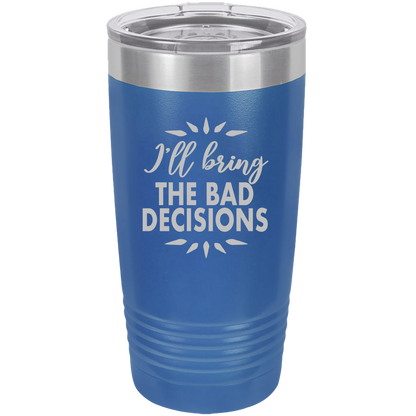 I'll bring the bad decisions Insulated Tumbler, Insulated Tumbler with Lid, Stainless Steel Tumbler, Thermal Tumbler, Stainless Steel Cups - Mug Project