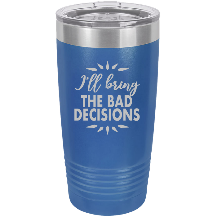 I'll bring the bad decisions Insulated Tumbler, Insulated Tumbler with Lid, Stainless Steel Tumbler, Thermal Tumbler, Stainless Steel Cups - Mug Project