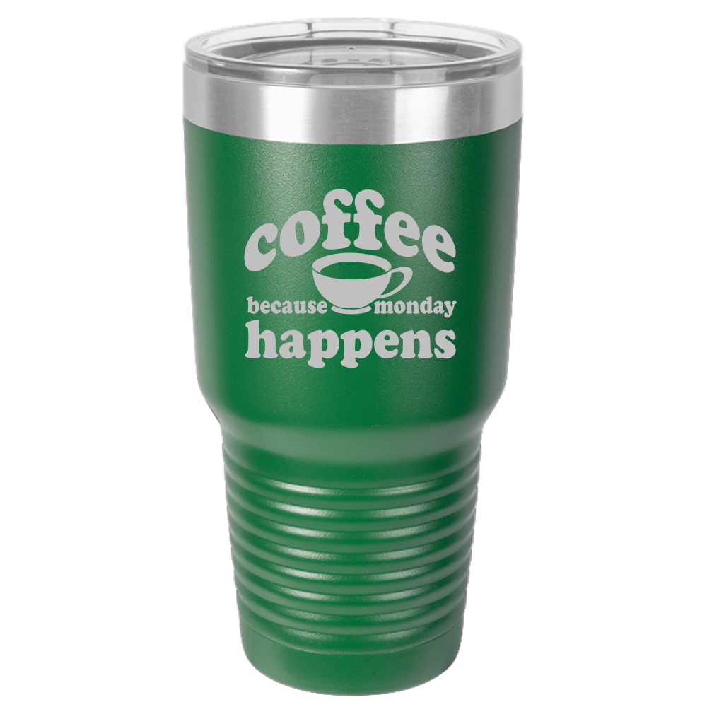 Because Monday Happens - 30oz Laser Etched Tumbler - Mug Project | Funny Coffee Mugs, Unique Wine Tumblers & Gifts