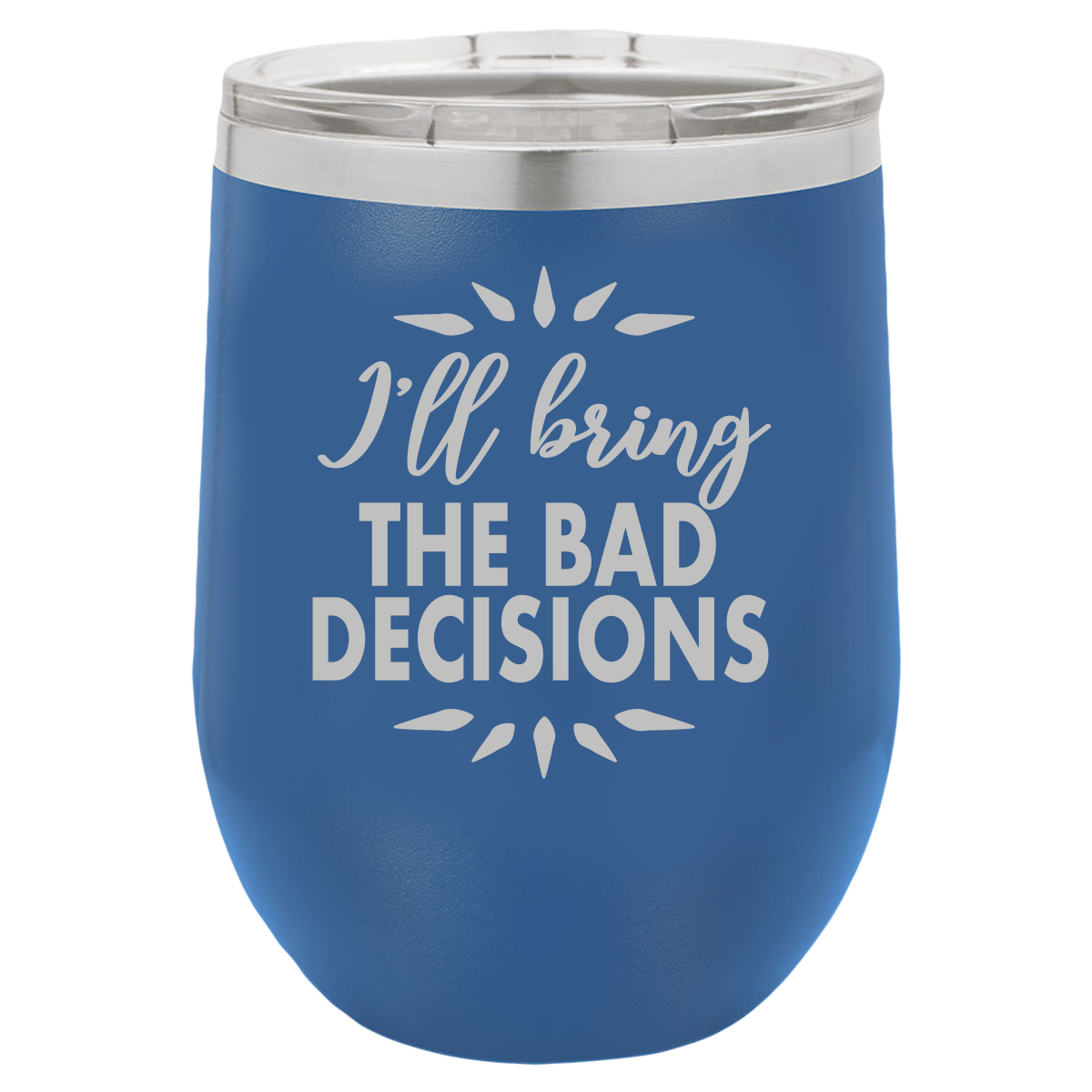 Bad Decisions - Wine Laser Etched Tumbler - Mug Project | Funny Coffee Mugs, Unique Wine Tumblers & Gifts