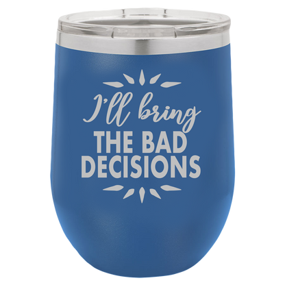 Bad Decisions - Wine Laser Etched Tumbler - Mug Project | Funny Coffee Mugs, Unique Wine Tumblers & Gifts