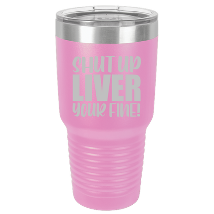 Tumbler with Lid, Stainless Steel Tumbler, Thermal Tumbler, Stainless Steel Cups, Insulated Tumbler, Shut Up Liver - 30oz Laser Etched Tumbler - Mug Project