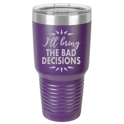 Bad Decisions - 30oz Laser Etched Tumbler - Mug Project | Funny Coffee Mugs, Unique Wine Tumblers & Gifts