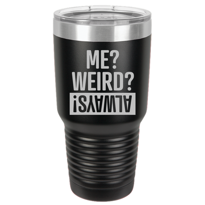 Tumbler with Lid, Stainless Steel Tumbler, Thermal Tumbler, Stainless Steel Cups, Insulated Tumbler, Me Weird Always - 30oz Laser Etched Tumbler - Mug Project